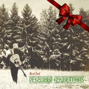 Cover art for Bart Zeal's December Celebrations album. Bart is walking in a field near pine trees with snow. Bart has a pelt over one shoulder and an acoustic guitar slung over the back.